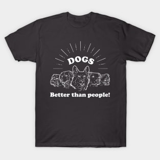 Dogs: Better than people - in white! T-Shirt